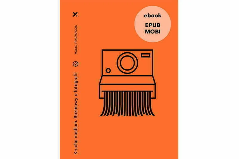 Kruche Medium. Rozmowy o fotografii 2 | EBOOK